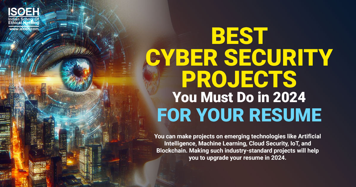 Best Cyber Security Projects You Must Do in 2024 – for Your Resume