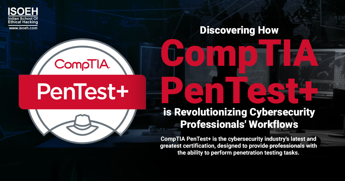 Discovering How CompTIA PenTest+ is Revolutionizing Cybersecurity Professionals' Workflows
