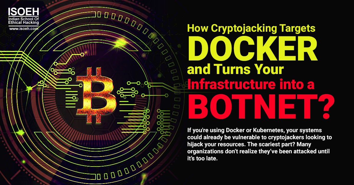 How Cryptojacking Targets Docker and Turns Your Infrastructure into a Botnet?