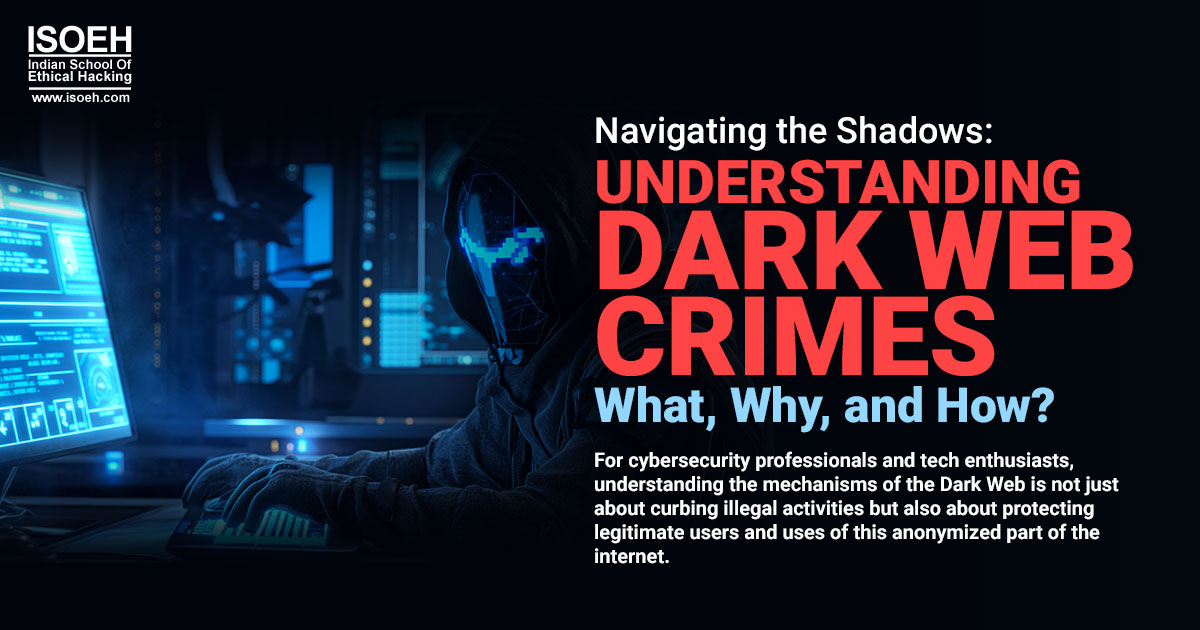 Navigating the Shadows: Understanding Dark Web Crimes – What, Why, and How?