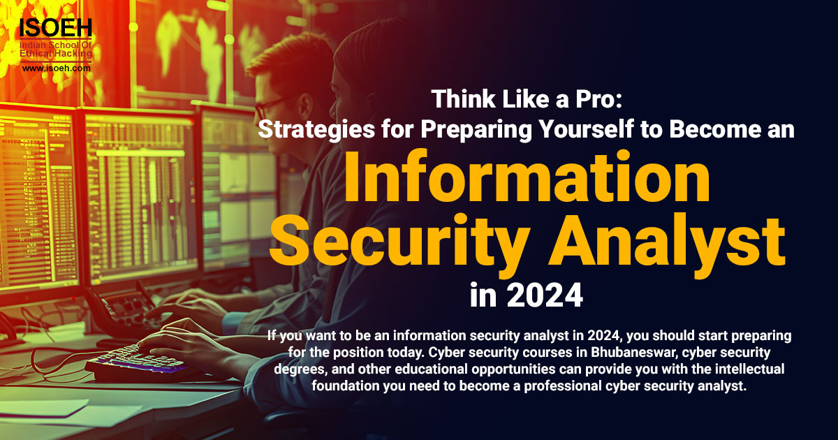 Think Like a Pro: Strategies for Preparing Yourself to Become an Information Security Analyst in 2024