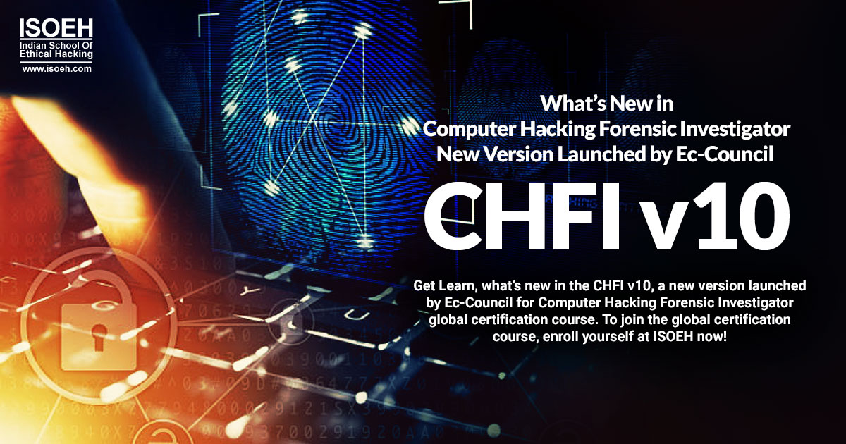 CHFI v10: A New Version Launched by Ec Council for Computer Hacking